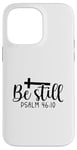 iPhone 14 Pro Max Be Still Psalm Christian Religious Quote Art Faith Pun Case