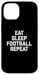 iPhone 14 Eat, Sleep, Football, Repeat T-Shirt Funny Sports Football Case