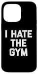 Coque pour iPhone 14 Pro Max T-shirt humoristique avec inscription « I Hate The Gym »