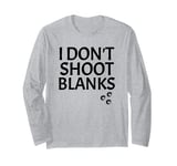 Funny Pregnancy I Dont Shoot Blanks Pregnant Adult Jokes Long Sleeve T-Shirt