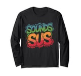 Sounds Sus Gaming Meme Video Game Funny Long Sleeve T-Shirt