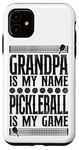 iPhone 11 Pickleball Grandpa Grandpa Is My Name Pickleball Is My Game Case