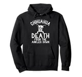 Chihuahua death from the ankles down Pullover Hoodie