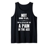 Not Going To Lie I'm A Little Bit Of A Pain In The Ass gift Tank Top