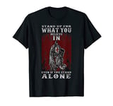 Stand up for what you believe in even if you stand alone T-Shirt