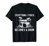 Everything I Touch Becomes A Drum T-Shirt