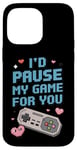 Coque pour iPhone 14 Pro Max I'd Pause My Game for You – Citation d'amour des joueurs