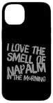 iPhone 14 Plus Funny Text Saying I Love The Smell Of Napalm In The Morning Case