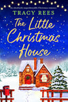 The Little Christmas House: An absolutely unputdownable Christmas romance