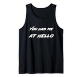 You had me at hello Tank Top