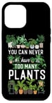 iPhone 12 Pro Max Plant Lover Gardening You Can Never Have Too Many Plants Case