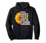 I'm A Happy Go Lucky Ray Of Fucking Sunshine Shirt Sunflower Pullover Hoodie