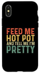 iPhone X/XS Feed Me Hot Pot And Tell Me I'm Pretty - Funny Hot Pot Case