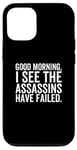 iPhone 13 Pro Good Morning, I See The Assassins Have Failed Funny Movie Case