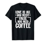 All You Need Is Love And Coffee Classic Funny Quote Design T-Shirt