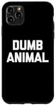 Coque pour iPhone 11 Pro Max Dumb Animal – Drôle Saying Sarcastique Humour Mignon Cool Nouveauté