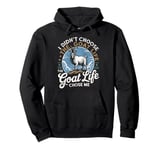 Goat Life Chose Me Rancher Farmer Goat Dad Funny Goat Pullover Hoodie