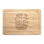 You're My Otter Half Rectangular Wooden Chopping Board Valentines Day Girlfriend