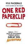 Ebury Press Kyle MacDonald One Red Paperclip: How a Small Piece of Stationery Turned into Great Big Adventure