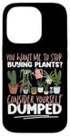 iPhone 14 Pro Plant Lover Gardening You Want Me To Stop Buying Plants? Case