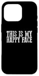 iPhone 16 Pro THIS IS MY HAPPY FACE Funny Sarcastic Case