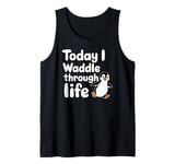 Today I Waddle Through Life Penguin Fun Tank Top