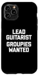 Coque pour iPhone 11 Pro T-shirt humoristique avec inscription « Lead Guitarist », Groupies Wanted