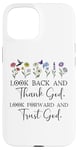 iPhone 15 Look Back and Thank God Look Forward & Trust God Bible Verse Case