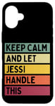 iPhone 16 Plus Keep Calm And Let Jessi Handle This Funny Custom Retro Quote Case