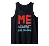 Sarcastic Funny Proud People Text Quote Me Against The World Tank Top