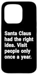 iPhone 15 Pro Santa had the right idea. Visit people only once a year Case