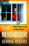 The Neighbour: A page-turning thriller from Gemma Rogers, author of The Feud