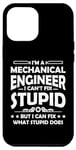 iPhone 15 Plus I'm a Mechanical Engineer I Can't Fix Stupid - Funny Saying Case