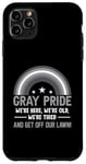 Coque pour iPhone 11 Pro Max Gray Pride Nous sommes là Nous sommes vieux Nous sommes fatigués Descendez de notre pelouse