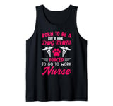 Born To Be A Stay At Home Dog Mom Forced To Go To Work Nurse Tank Top