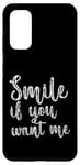 Coque pour Galaxy S20 Smile If You Want Me --