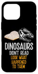 Coque pour iPhone 16 Pro Max Les dinosaures n'ont pas lu, regardez ce qui leur est arrivé, Bookworm