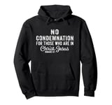 No Condemnation For Those Who Are In Christ Jesus Romans 8:1 Pullover Hoodie