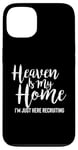 iPhone 13 Heaven Is My Home I'm Just Here Recruiting - Christian Right Case