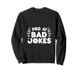 Pro At Bad Jokes Funny Dad Humor For Fathers Sweatshirt