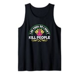 I do Yoga So I Don't Kill People - Funny Sarcastic Humor Tank Top