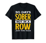 Funny 30 Days Sober Not In A Row Just This Year | Alcohol T-Shirt