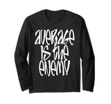 Average Is The Enemy Training Workout Running Fitness Gym Long Sleeve T-Shirt