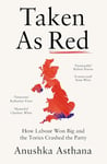 Taken As Red: The ‘must-read’ first account of Labour’s election victory and first weeks in power as revealed by those involved