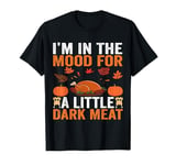 I'm In The Mood For a little Dark Meat Dirty Adult Joke Tee T-Shirt