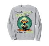 Today Is Slap An Idiot Day I'm Gonna Be Busy Sweatshirt