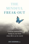 The Mindful FreakOut  A rescue manual for being at your best when life is at its worst