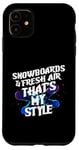 Coque pour iPhone 11 SNOWBOARDS AND FRESH AIR THAT'S MY STYLE