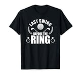 Last Swing Before The Ring Golf Event T-Shirt