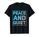 Funny Saying For Sarcasm Sarcastic Teen Peace And Quiet T-Shirt